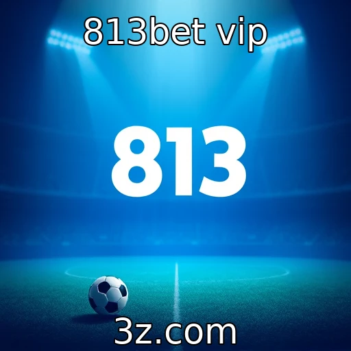 813bet vip : Análise do crescimento das apostas esportivas digitais